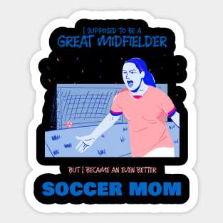 Soccer mom - ex soccer midfielder Sticker